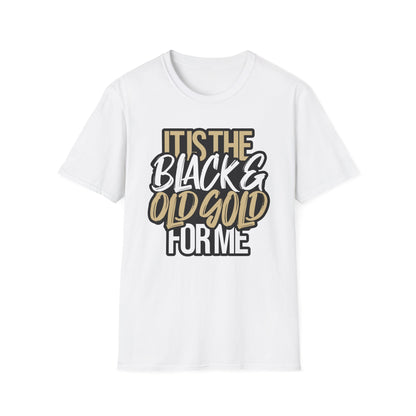 It's The Black And Old Gold For Me Tee